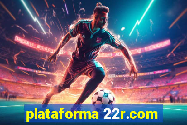 plataforma 22r.com